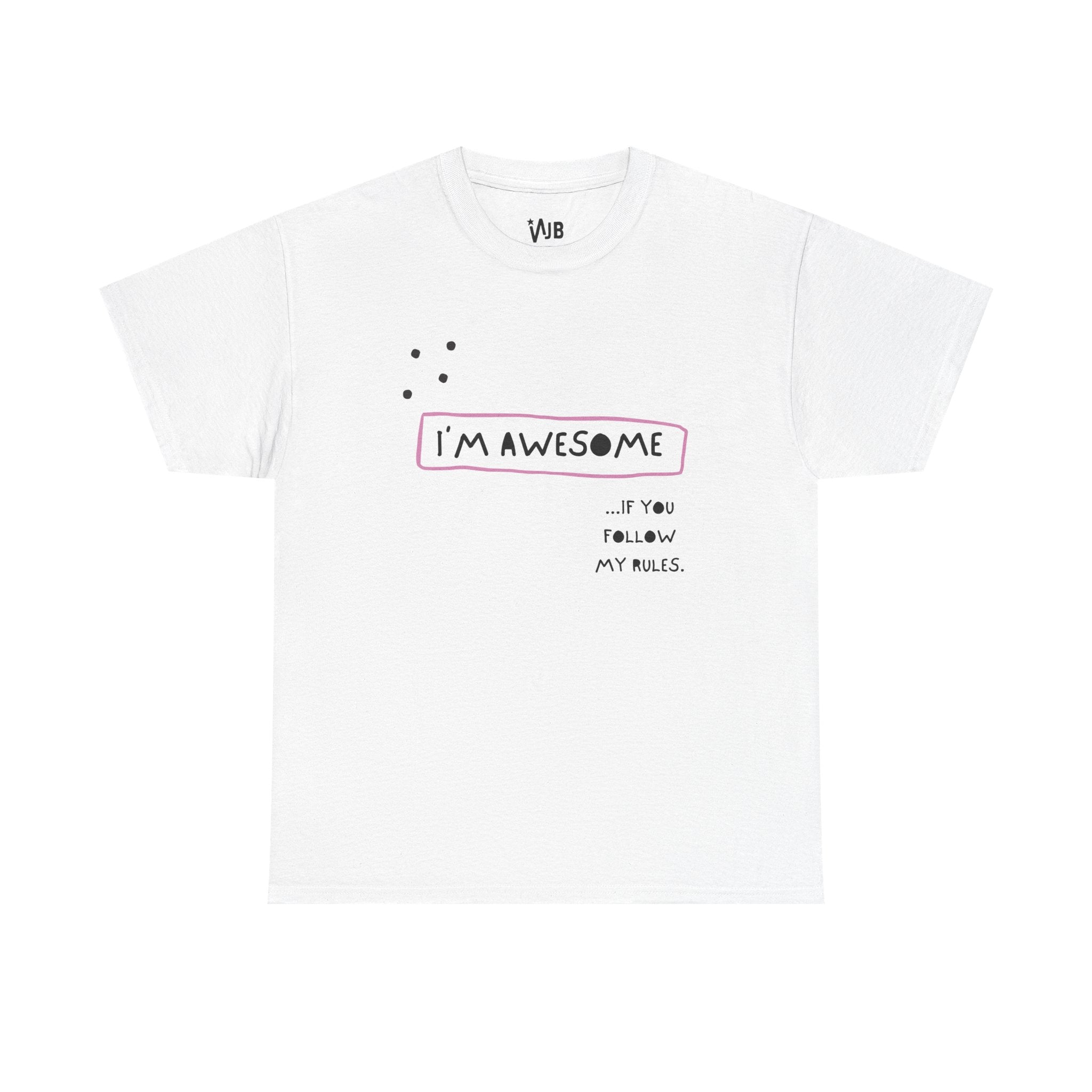 I am Awesome if You Follow My Rules Tee