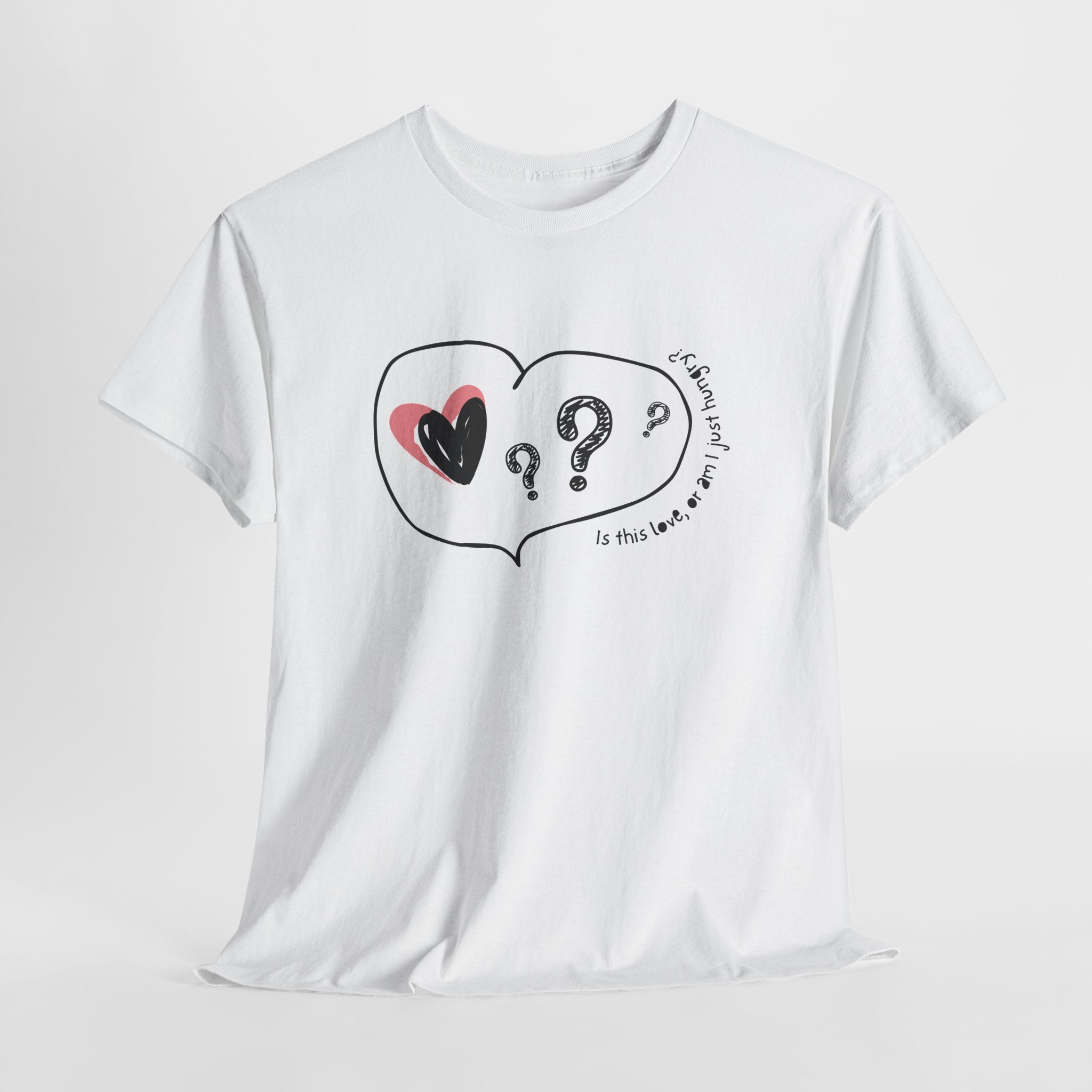 Is This Love Or am I Hungry Tee
