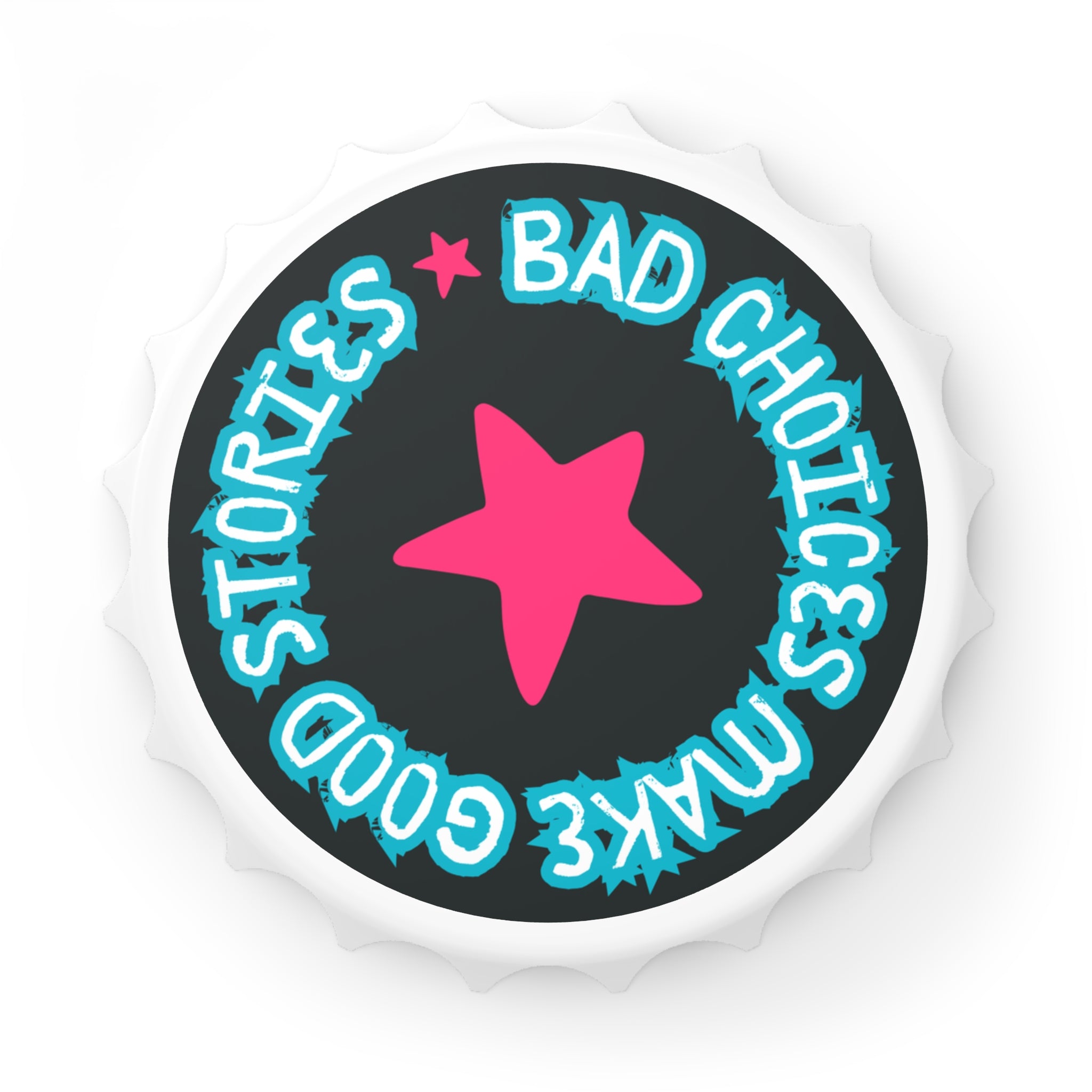 Humorous Bottle Opener - "Bad Choices Make Good Stories"