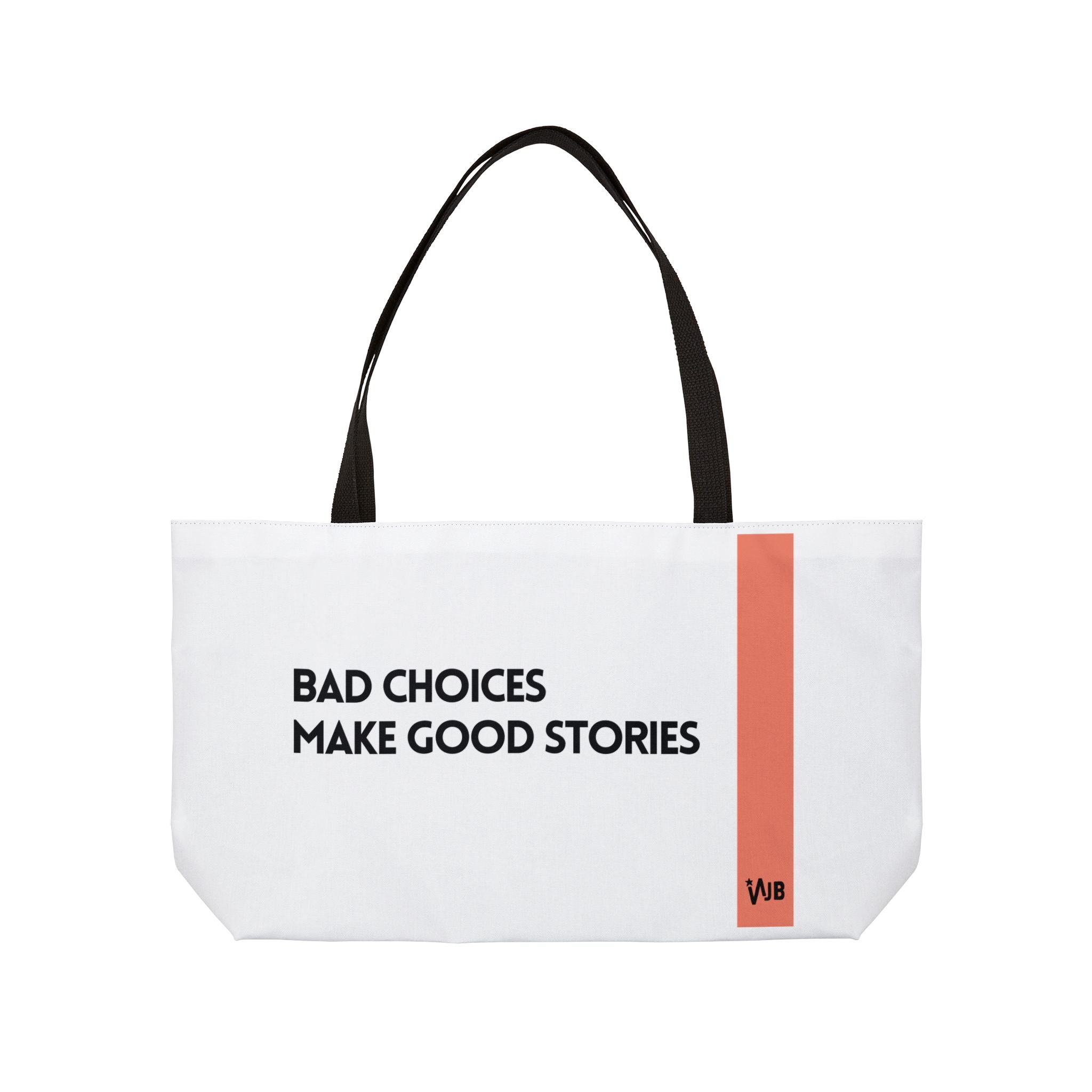 Bad Choices Make Good Stories" Weekender Tote Bag