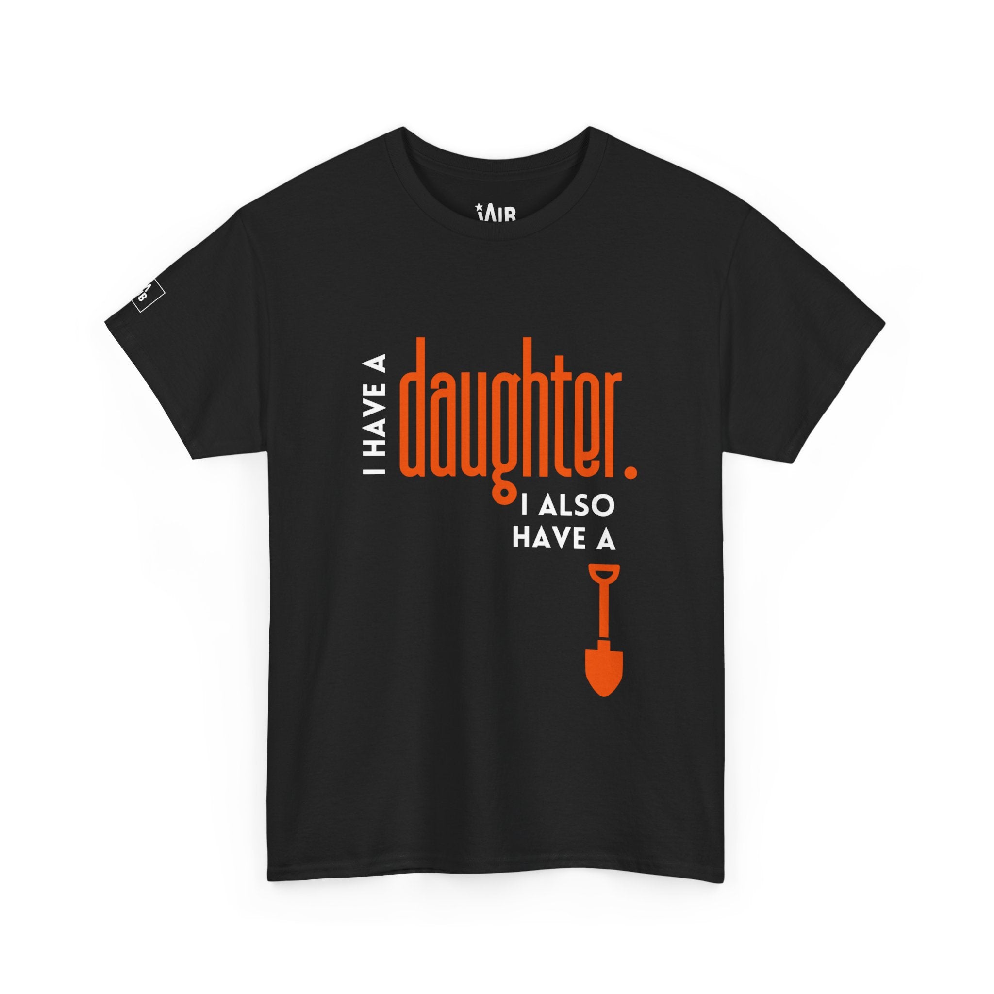 I Have a Daughter & a Shovel T-shirt