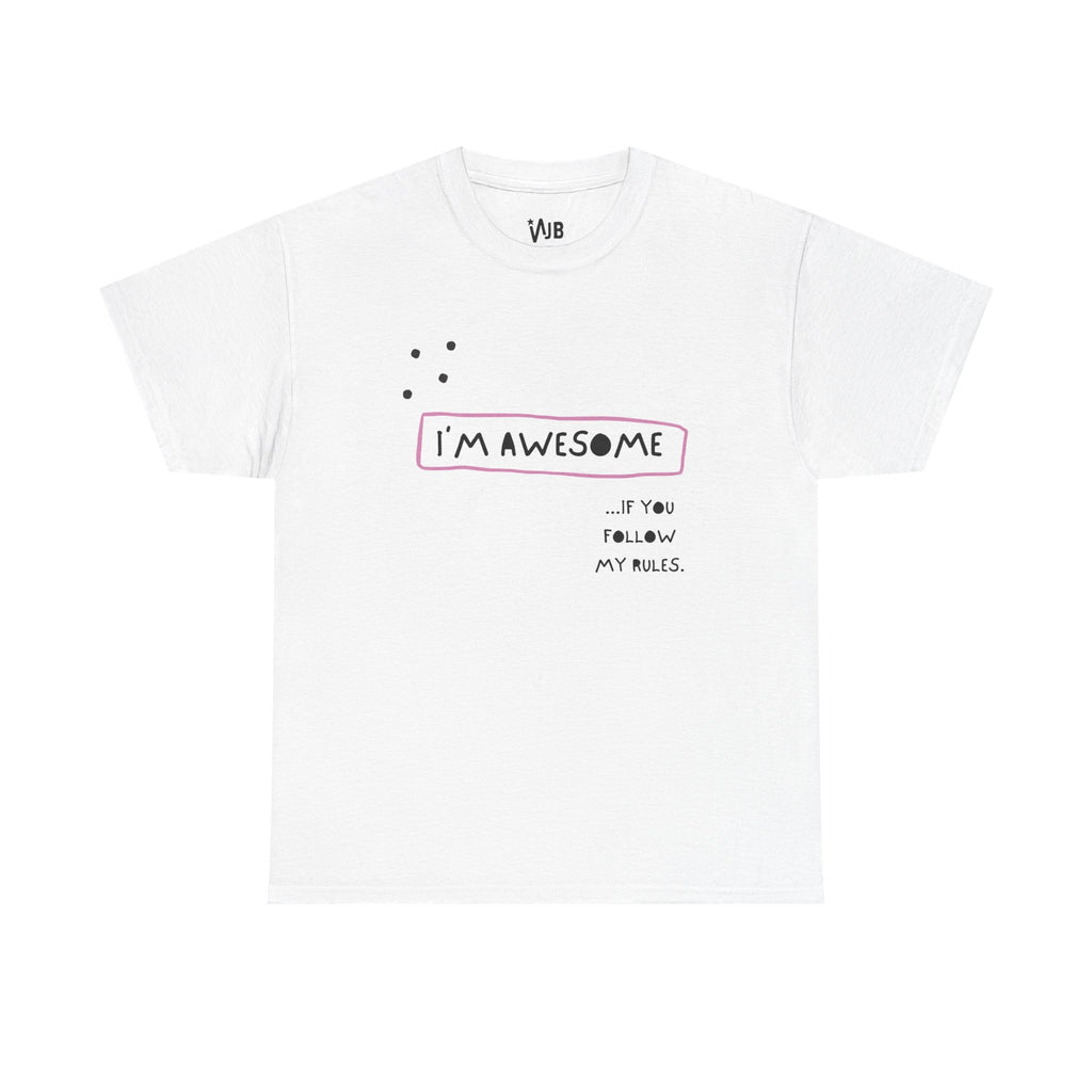 I am Awesome if You Follow My Rules Tee
