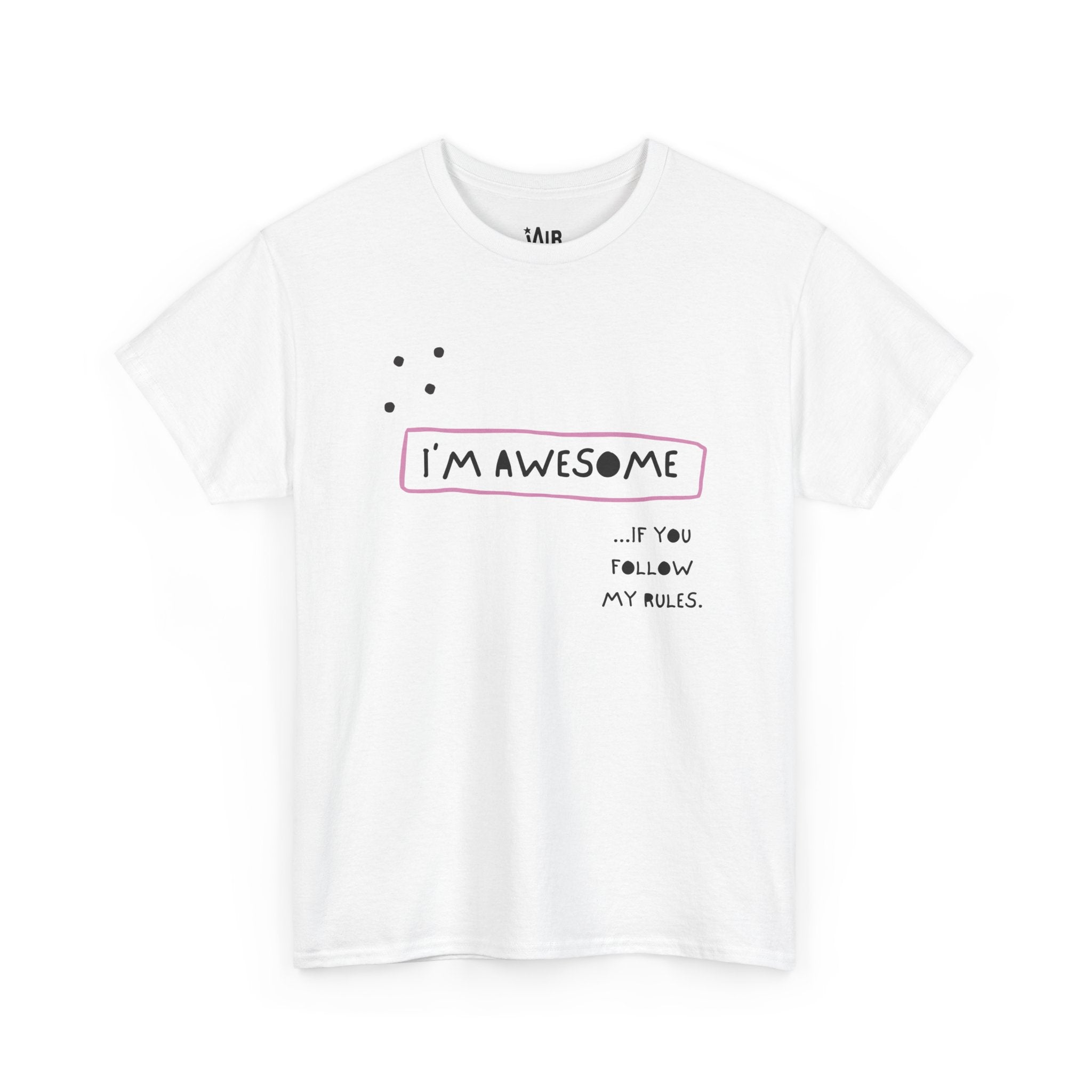 I am Awesome if You Follow My Rules Tee