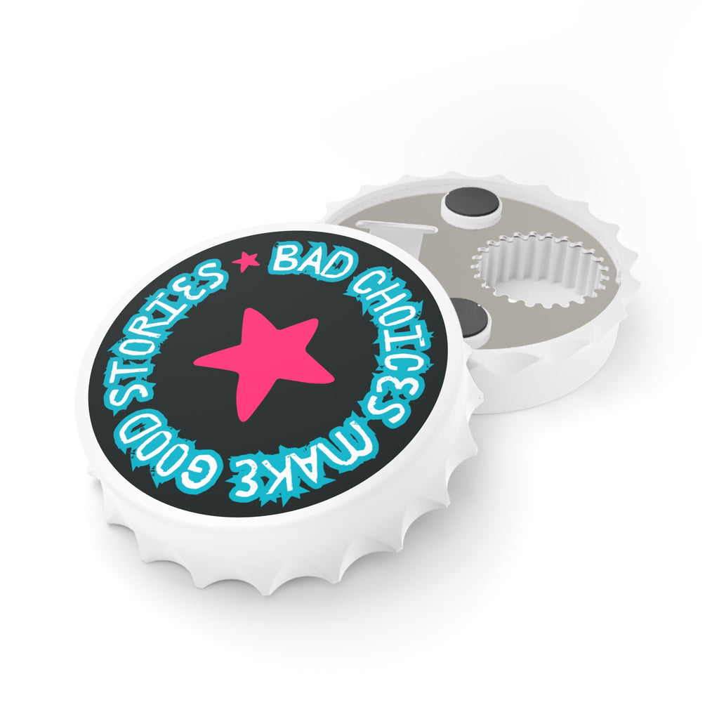 Humorous Bottle Opener - "Bad Choices Make Good Stories"
