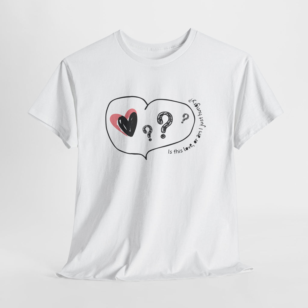 Is This Love Or am I Hungry Tee