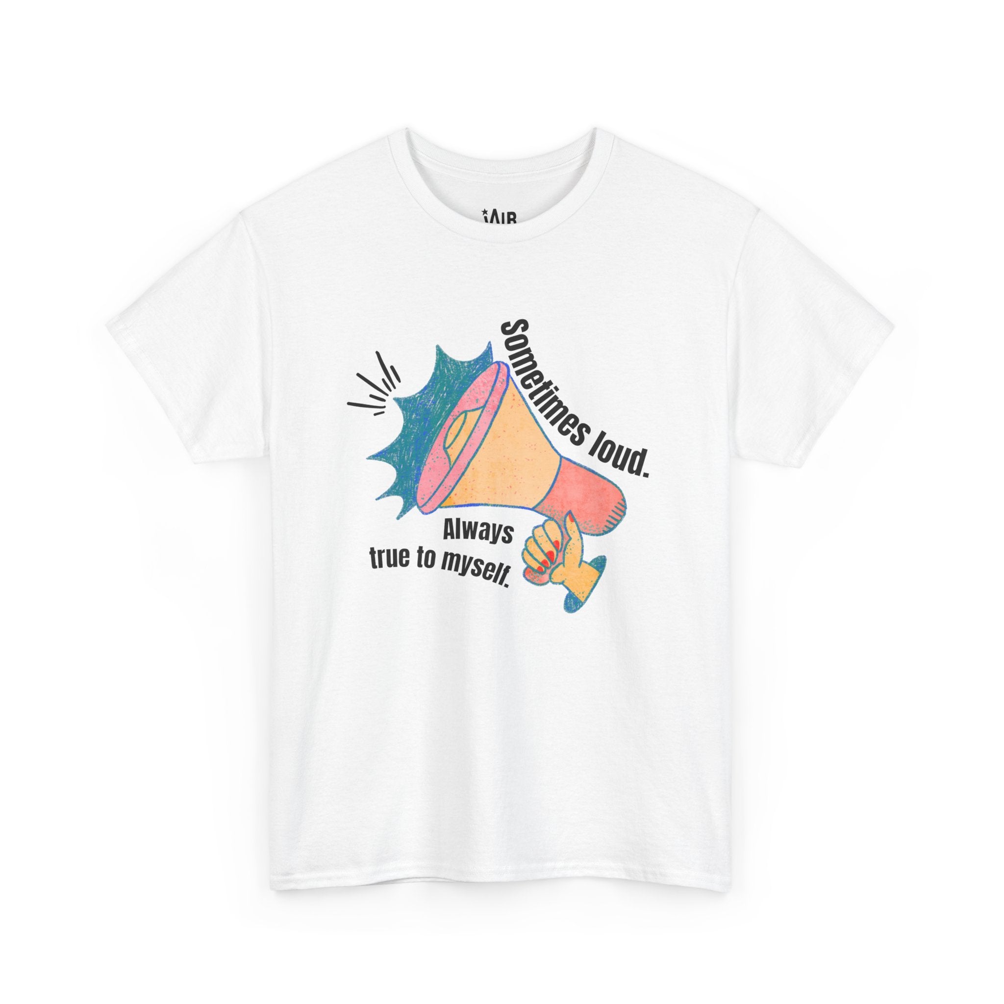 “Sometimes Loud. Always True to Myself.”  Tee