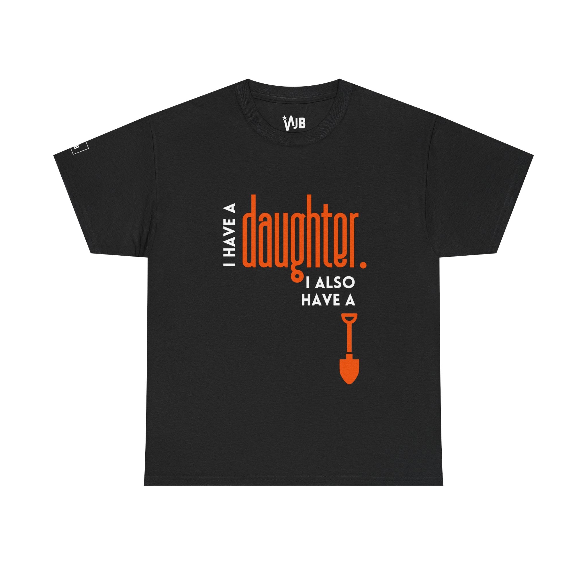 I Have a Daughter & a Shovel T-shirt