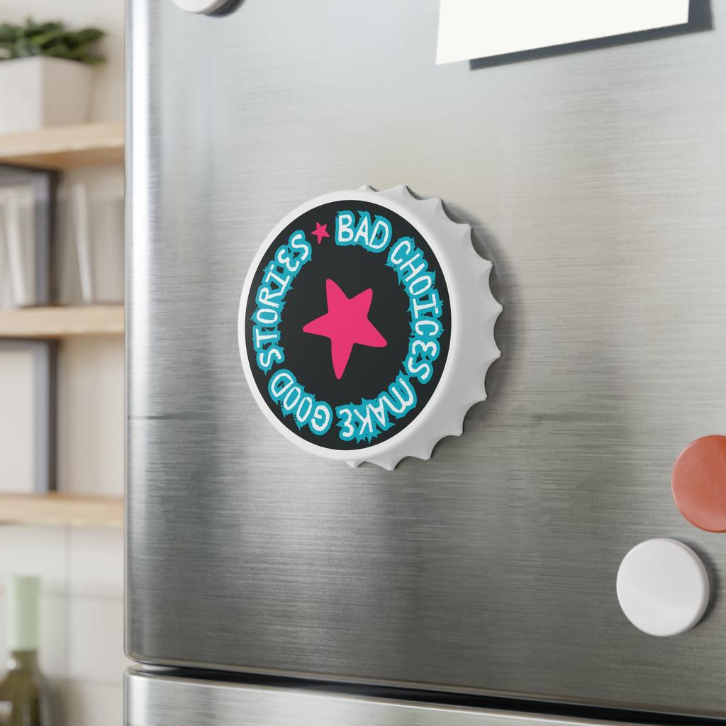 Humorous Bottle Opener - "Bad Choices Make Good Stories"