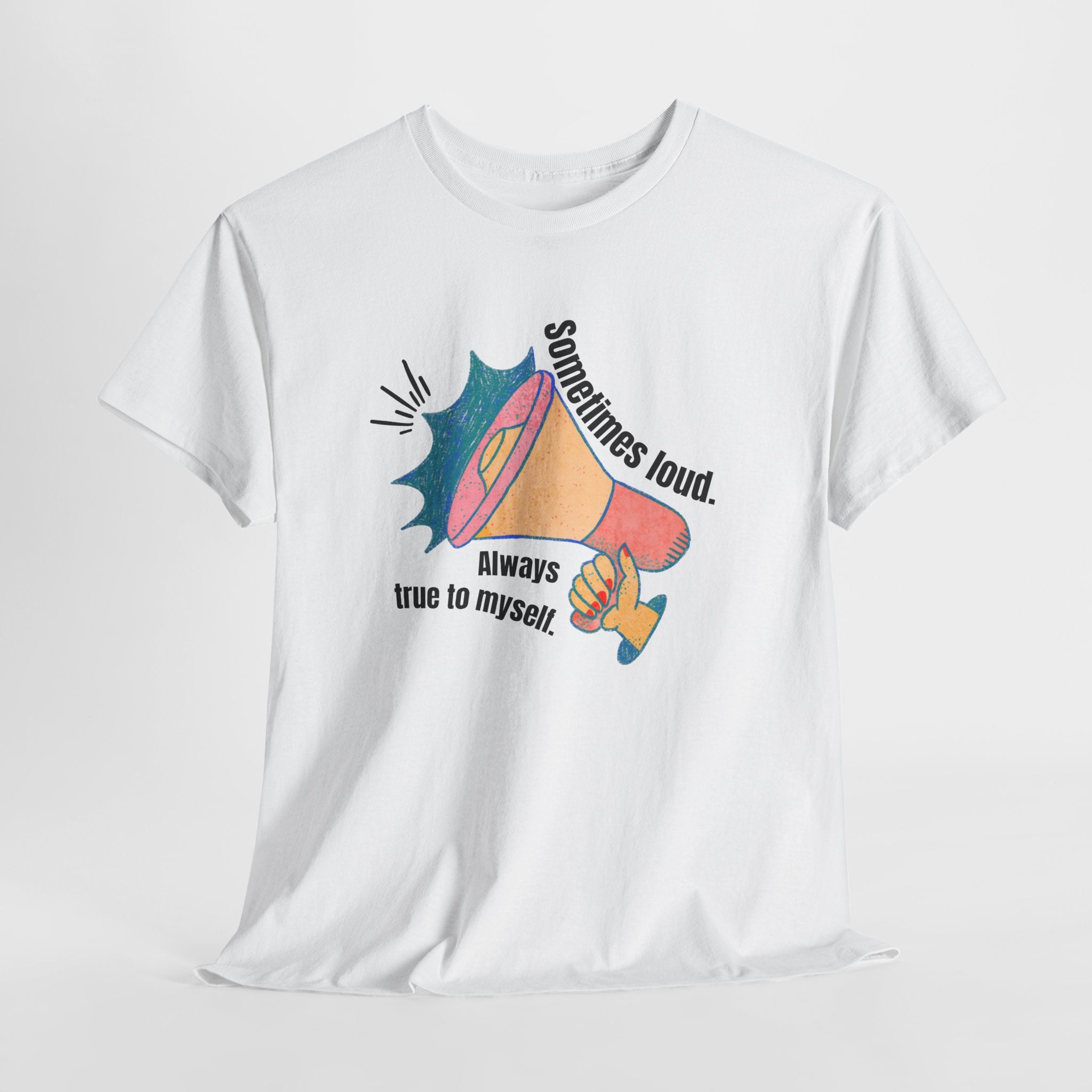 “Sometimes Loud. Always True to Myself.”  Tee