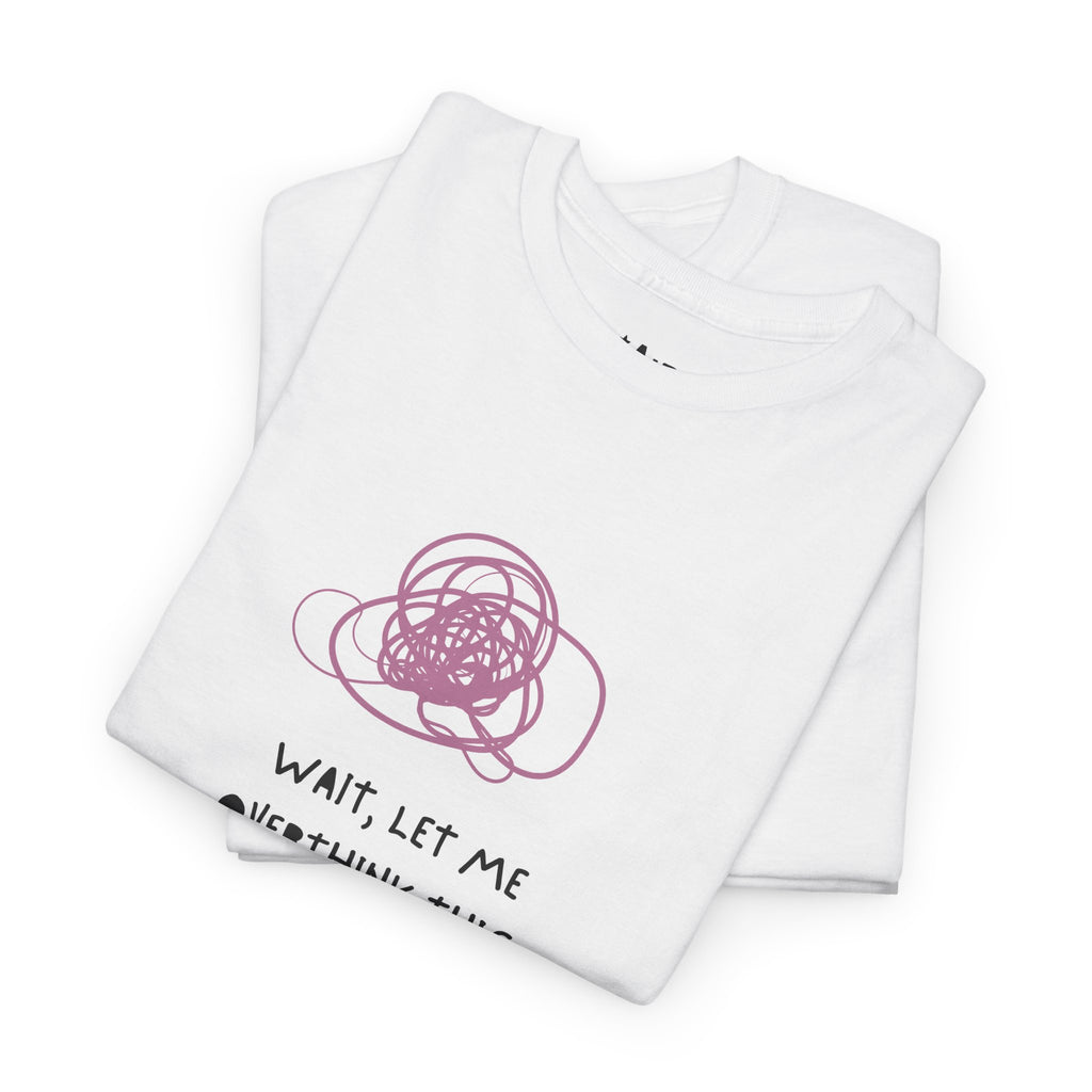 Let Me Overthink Tee