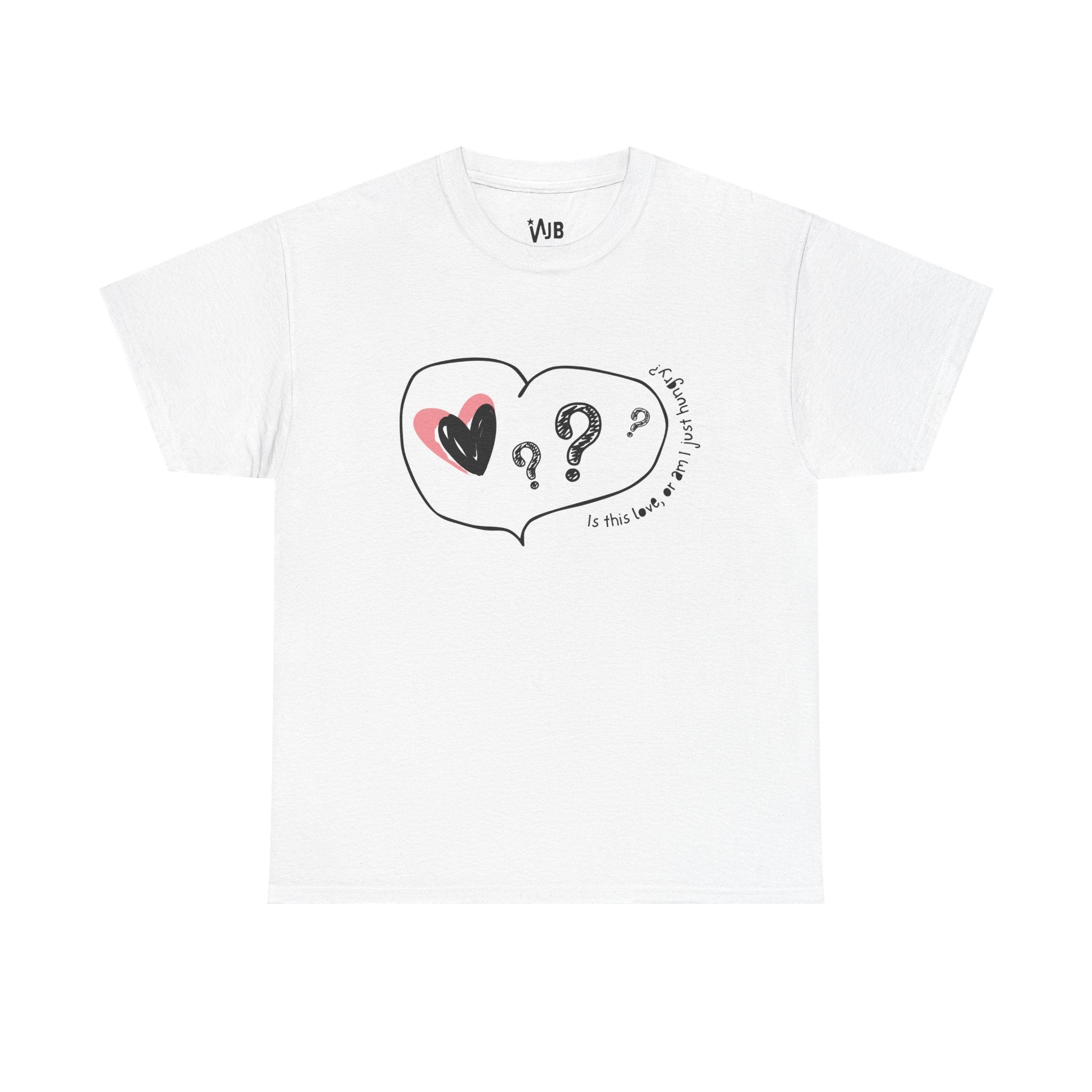 Is This Love Or am I Hungry Tee