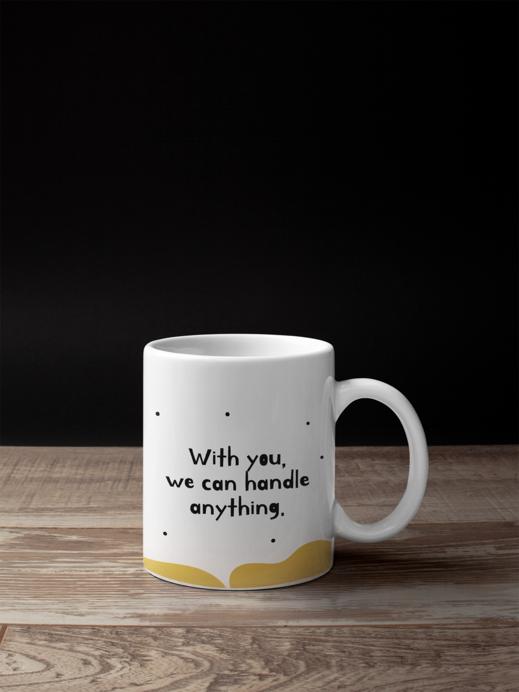 "With You, We Can Handle Anything"  Ceramic Mug (11oz)